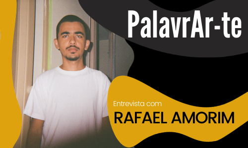 PalavrAr-te entrevista o artista e estudante da EBA, Rafael Amorim.